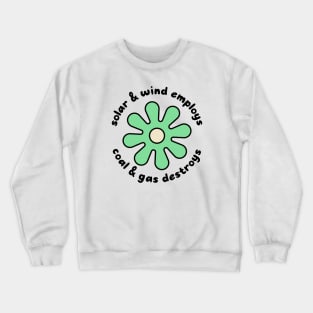 Solar and Wind Employs, Coal and Gas Destroys - Climate Change Crewneck Sweatshirt